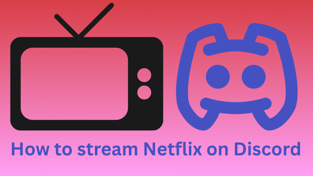 How-to-stream-Netflix-on-Discord